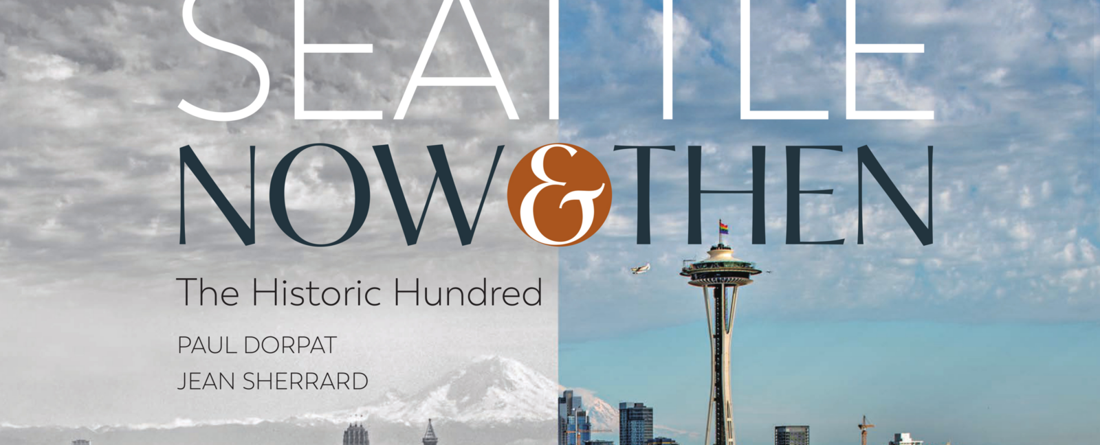 Seattle Now&Then with a split view of historic Seattle and modern Seattle in the background.