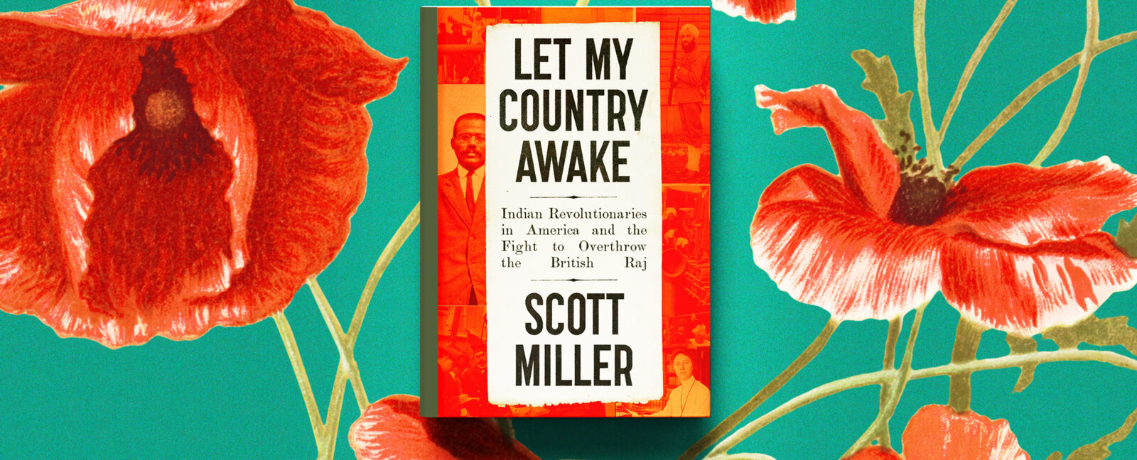 The cover of Let My Country Awake by Scott Miller. Indian Revolutionaries in America and the Fight to Overthrow the British Raj.